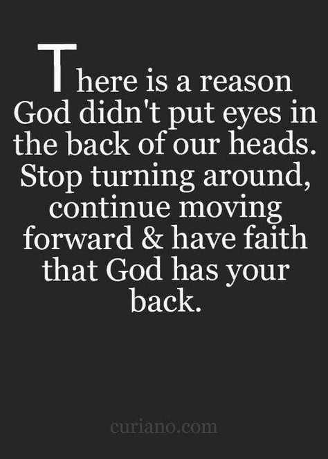 There is a reason God didn't put eyes in the back of our heads. Stop turning around, continue moving forward and have faith that God has your back. Curiano Quotes, A Course In Miracles, Jersey Girl, Life Words, Ideas Quotes, Quotes Life, Religious Quotes, Have Faith, Verse Quotes