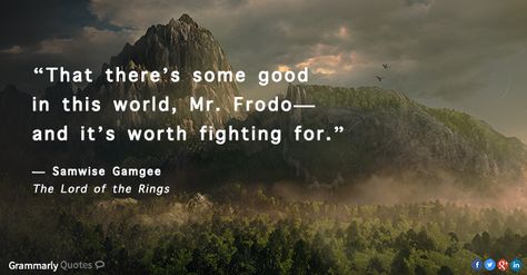 "That there's some good in this world, Mr. Frodo—and it's worth fighting for." — Samwise Gamgee, The Lords of the Rings (J.R.R. Tolkien) Lotr Quote, Hobbit Day, Curiosity Quotes, Lotr Quotes, Samwise Gamgee, Good In The World, Journal Quotes, The Lord Of The Rings, What Is Your Favorite