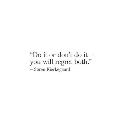 Soren Kierkegaard - do it or don't, you'll regret both Quotes For Regret Feelings, Don’t Regret Quotes, Do It Or Dont Do It Youll Regret Both, Dont Regret Quotes, Nihilistic Quotes, Regret Quotes Too Late, Quotes About Regret, Quotes Regret, Point Of View Quotes