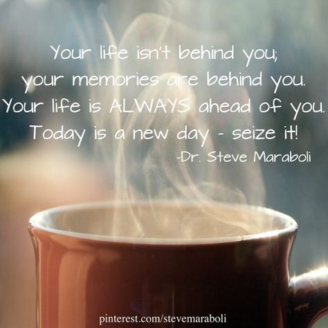 Seize the Day! Steve Maraboli, Today Is A New Day, Spiritual Advisor, Quotable Quotes, Happy Thoughts, Cup Of Coffee, A New Day, Great Quotes, Thought Provoking