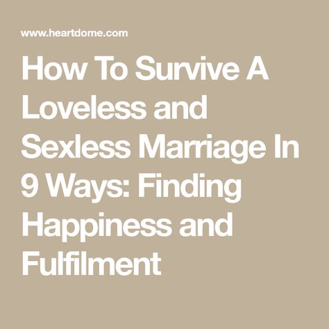 How To Survive A Loveless and Sexless Marriage In 9 Ways: Finding Happiness and Fulfilment Surviving A Sexless Marriage Quotes, Surviving A Sexless Marriage, Loveless Marriage Quotes Feelings, Sexless Marriage Quotes Feelings, Sexless Marriage Quotes, Loveless Marriage Quotes, Lonely Marriage, Failing Marriage, Loveless Marriage