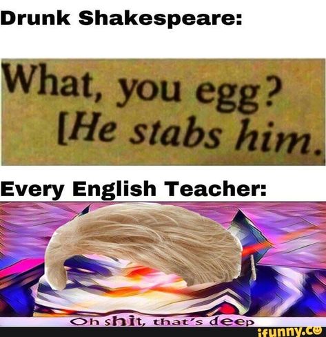 Drunk Shakespeare: Eve English Teacher: – popular memes on the site iFunny.co #theatre #artcreative #dank #dankmeme #spicy #dankmemes #shakespeare #english #eve #pic School Memes, English Teacher, Teacher Humor, Edgy Memes, Funny Laugh, Best Memes, Popular Memes, Dankest Memes, Funny Images