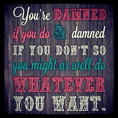 Damned if you do, Damned if you don't  What I want is to eat an entire chocolate cake! Whee! Dont Quotes, Country Lyrics, Country Music Quotes, Country Girl Quotes, Country Music Lyrics, Phone Wallpaper Quotes, Kacey Musgraves, Country Quotes, Favorite Lyrics