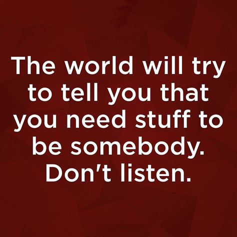 The world will try to tell you that you need stuff to be somebody. Don't listen. Money Doesnt Impress Me Quotes, Dave Ramsey Quotes, Financial Quotes, Money Makeover, A Course In Miracles, Financial Peace, Dave Ramsey, We Are The World, Live Simply