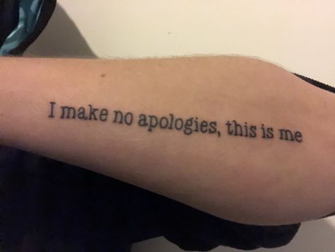 The Greatest Showman tattoo This Is Me Tattoo Greatest Showman, The Greatest Showman Tattoo Ideas, Greatest Showman Tattoo, I Make No Apologies, Tattoo 2022, Go Tattoo, Quote Tattoos, No Apologies, Ethel Cain