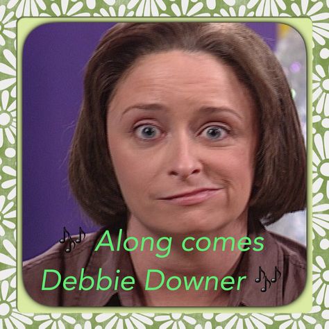 Debbie Downer Quotes, Cheri Oteri, Daria Quotes, Facebook Drama, Drama Humor, Debbie Downer, Sarah Mclachlan, Will Ferrell, Make You Cry