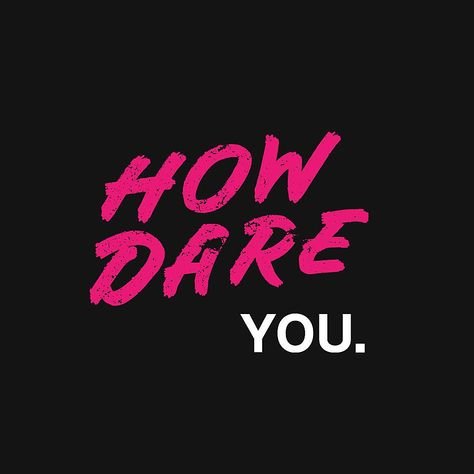 How Dare You t-shirt How Dare You, Dare Me Show Aesthetic, How Dare You Quotes, Dare Quote, Love Me If You Dare Movie, Dare To Be Different, How Dare You Meme Funny, Day Of The Shirt, Tshirt Design Men