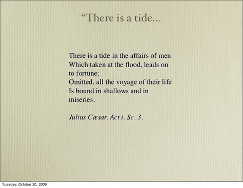 There is a tide in the affairs of men...  Brutus, in Shakespeare's Julius Caesar Julius Caesar Quotes Shakespeare, There Is A Tide In The Affairs Of Men, Coastal Library, Julius Caesar Quotes, Shakespeare Julius Caesar, Caesar Quotes, Julius Caesar Shakespeare, Film Student, Mark Antony