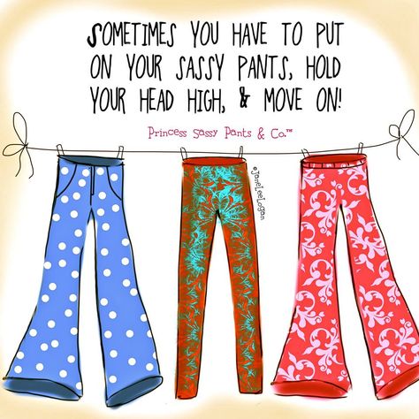 Sometimes you have to put on your sassy pants, hold your head high, & move on. ~ Princess Sassy Pants & Co Positive Pants Quotes, Princess Sassy Pants, Sassy Pants Quotes, Pants Quote, Heather Stillufsen, Sassy Pants, Mommy Daughter, Sassy Quotes, Big Girl