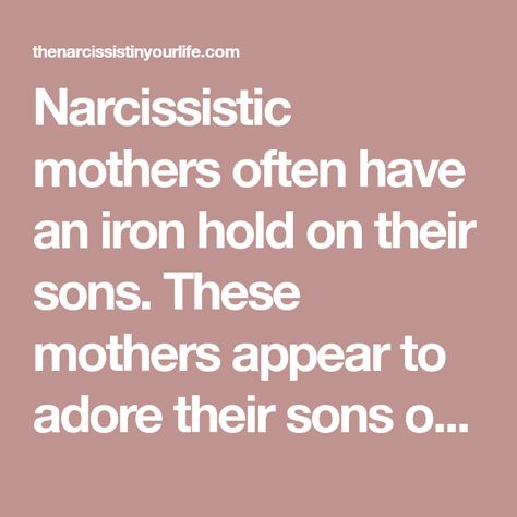 Narcissistic mothers often have an iron hold on their sons. These mothers appear to adore their sons over their daughters an shower them with all of the Narcissistic Mother In Law, Mother In Law Quotes, Narcissistic Mothers, Parenting Quotes Mothers, Mother Son Quotes, Bad Parenting Quotes, Monster In Law, Mother Son Relationship, Problem Quotes