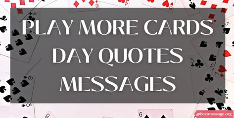 Play More Cards Day Playing Cards Caption, Quotes About Playing Cards, Playing Card Quotes, Playing Games Quotes, Play Quotes, Lost Quotes, Game Quotes, Quotes Messages, Wishes Messages