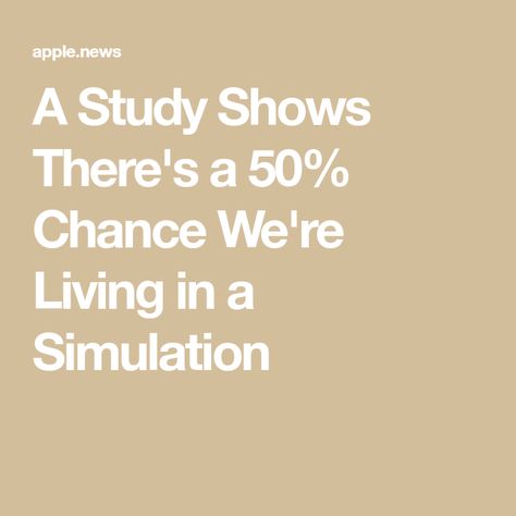 A Study Shows There's a 50% Chance We're Living in a Simulation Living In A Simulation, Deep Thinking, Popular Mechanics, Dr Who, Apple News, Scientists, Matrix, No Worries, Brain