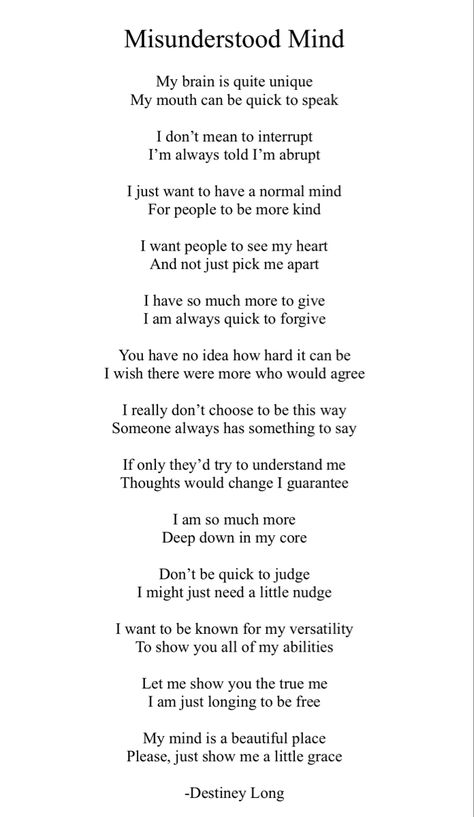 I wrote this poem for my son in hopes to bring a little more awareness to the struggles of ADHD. Poems About Being Cold Hearted, Poems About Sons, Quotes Deep Meaningful Poem, The Saddest Poems, Meaningful Poems Deep, Poem About Yourself, Mentally Struggling, Deep Meaningful Poems, Relatable Poems