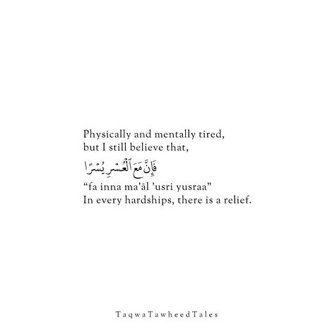 Feeling both physically and mentally exhausted, yet holding onto the profound belief that "fa inna ma'al 'usri yusraa" - in every hardship, there is relief. Sometimes life throws us challenges that test our limits, drain our energy, and push us to our breaking points. But amidst the struggle, there's always a glimmer of hope, a moment of respite waiting to be discovered. It's in these trying times that we find our strength, resilience, and faith tested, only to emerge stronger and wiser. Reme... Quran Quotes Strength, Drained Quotes, Hardship Quotes, Relief Quotes, Dua Islam, Struggle Quotes, Glimmer Of Hope, Mentally Exhausted, Quotes About Strength And Love