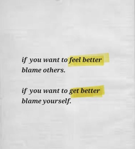 If you want to feel better blame others, if you want to get better blame yourself. Blame Yourself Not Others, Blamed For Others Actions, Blaming Others For Your Actions, Blaming Others Quotes, One Percent Better, One Percent, Blaming Others, Palm Beach Gardens, Beach Gardens