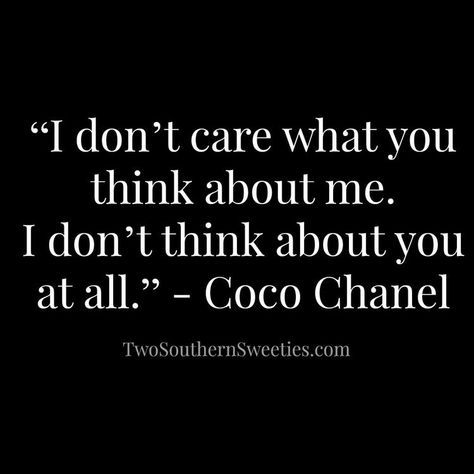 I Like To Smile At People Who Dont Like Me, I Dont Think About You At All, You Think I Care Quotes, I Dont Care What People Think About Me, I Dont Care If You Dont Like Me, People Dont Like Me Quotes, I Dont Care About You, You Don’t Like Me Quotes, If You Dont Like Me