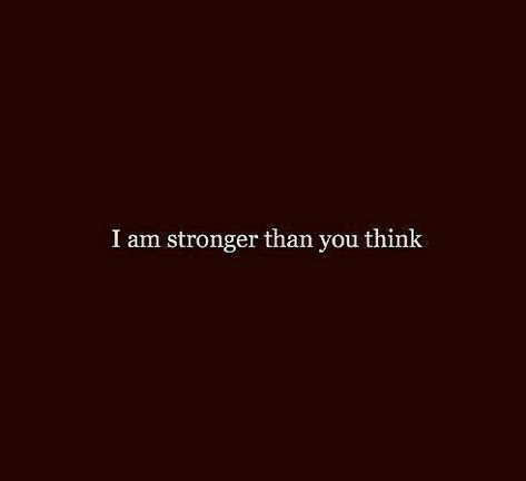 I Am Stronger Than You Think Quotes, Think Quotes, I Am Stronger, Stronger Than You Think, Thinking Quotes, Book Aesthetics, I Am Strong, Stronger Than You, You Think