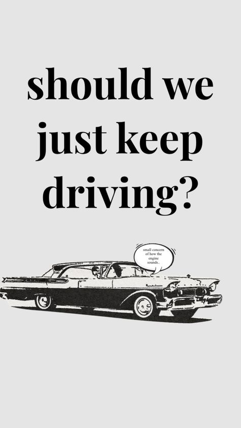 Driving Wallpaper, Harry Styles Keep Driving, Should We Just Keep Driving, Driving Quotes, Harry Styles Shirt, Room Pics, Style Lyrics, Harry Styles Songs, Harry Styles Poster