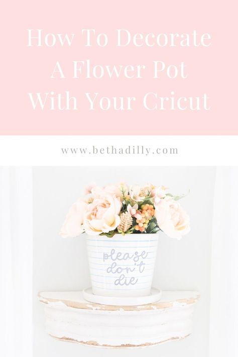 Decorate Flower Pots With Your Cricut | www.bethadilly.com Decorate Flower Pots, Flowers For Pots, Diy Stencils, Make Flowers, Cricut Mat, Decorated Flower Pots, Cricut Craft, Cricut Joy, Pot Designs