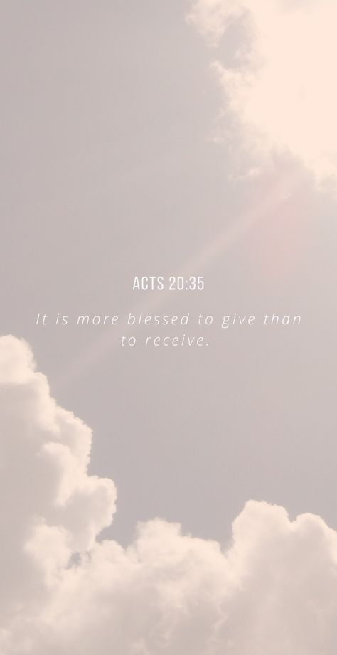 Acts 20:35 - Bible verse wallpaper Acts 20:35 Wallpaper, Clouds Bible Verse, Acts Bible Verses, New Testament Quotes, Acts Verses, Acts 20 35, Acts Bible, Acts 20, God 1st