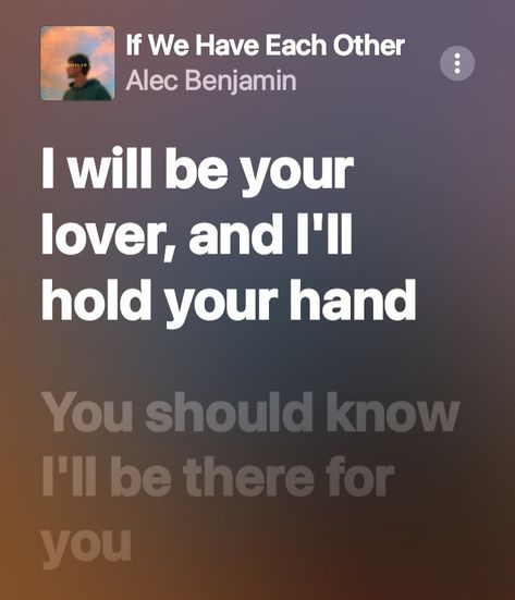 If We Have Each Other Spotify, Alec Benjamin If We Have Each Other, If We Have Each Other Lyrics, Alec Benjamin Aesthetic Lyrics, If We Have Each Other Alec Benjamin, If We Have Each Other Song, Alec Benjamin Quotes, Apple Music Lyrics Aesthetic, Alec Benjamin Lyrics