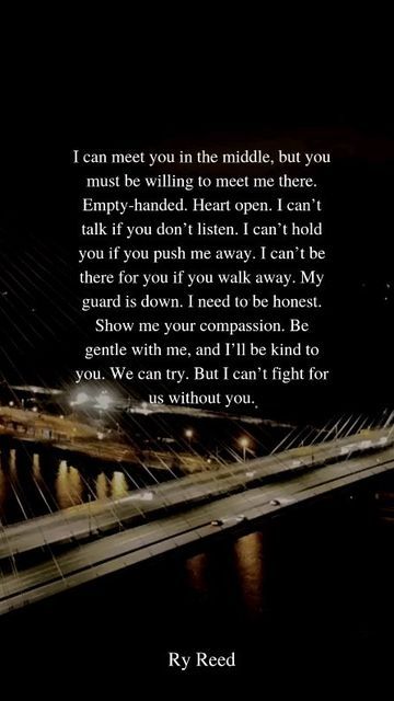 Ry Reed on Instagram: "Meet me in the middle so we can talk... . . #quotes #dailyquotes #lovequotes #poetrybooks #beautifulwords #lovequote #reelsinsta #wordgram #positivequotes #poetry #poetsgram #quotesaboutlove #bestlovequotes #relationshipquotes #healthyrelationships #lovemarriage #loverelationships #positivelife" Compromise Quotes, Betrayal Quotes, Marry Your Best Friend, Relationship Therapy, Talk Quotes, Strong Love, Best Love Quotes, Hard To Love, Marriage Quotes