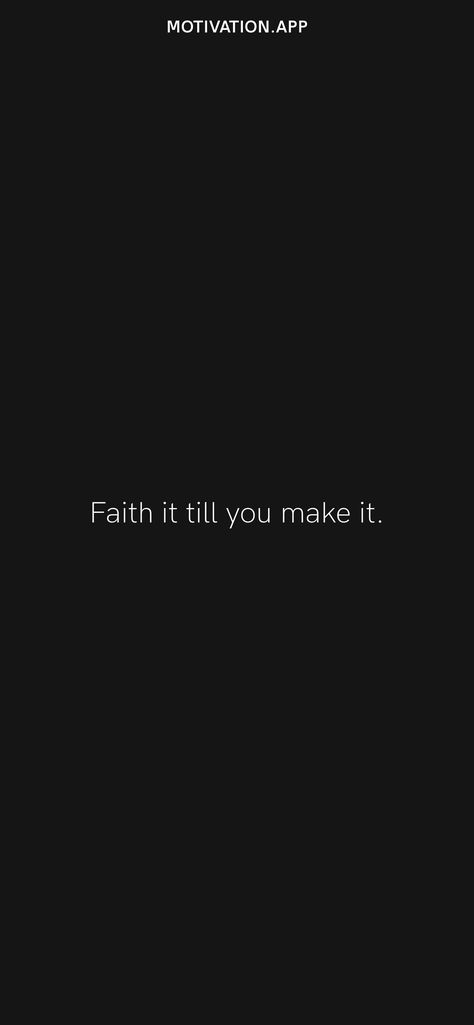 Faith it till you make it. From the Motivation app: https://motivation.app/download Make It Till You Make It Quote, Faith It Till You Make It Wallpaper, Face It Till You Make It, Make It Till You Make It Wallpaper, Make It Till You Make It, Faith It Till You Make It, Fake It Till You Make, Motivational Wallpaper Iphone, Cinema Quotes