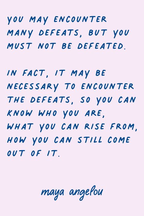 We May Encounter Many Defeats Maya, You May Encounter Many Defeats, This Is A Wonderful Day Maya Angelou, Maya Angelou Quotes People Will Forget, Maya Angelou Quotes Motivation, Maya Angelou Quotes Women, Maya Angelou Quotes Life, Phenomenal Woman Maya Angelou, Maya Angelou Inspirational Quotes