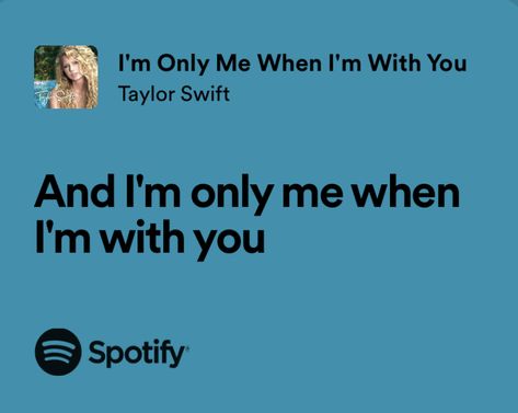 and im only me when im with you Im Only Me When Im With You, When Im With You, Taylor Swift Im Only Me When Im With You, You Are My Best Friend Song, I'm Only Me When I'm With You Taylor Swift, Im Only Me When Im With You Taylor Swift, Lyrics About Best Friends, Taylor Swift Friend Lyrics, Taylor Swift Lyrics Debut