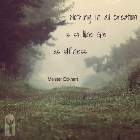 Nothing in all creation is so like God as stillness. ~Meister Eckhart Christian Mystic Quotes, Mystic Quotes Spirituality, Mysticism Quotes, Meister Eckhart Quotes, Esoteric Quotes, Mystical Quotes, Christian Mystic, Don't Worry Quotes, Herb Book