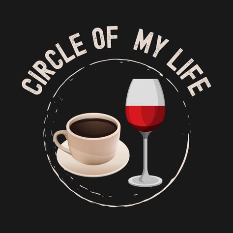 Wine Decor, Coffee Wine, Clever Quotes, Love Coffee, Gifts For Wine Lovers, Circle Of Life, Coffee Quotes, Wine Bar, Graphic Designs