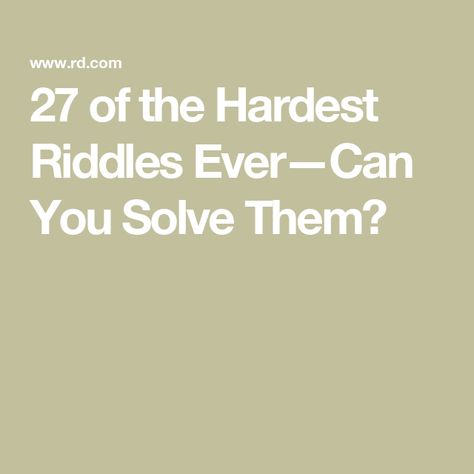 27 of the Hardest Riddles Ever—Can You Solve Them? Hardest Riddles With Answers, Challenging Riddles, Hard Riddles With Answers, Hard Riddles, The Test, Riddles, Don't Worry, Canning