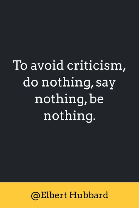 To avoid criticism, do nothing, say nothing, be nothing. Elbert Hubbard Quotes, Engagement Quotes, Elbert Hubbard, Quote Images, Say Nothing, Do Nothing, Image Generator, Image Quotes, Great Quotes