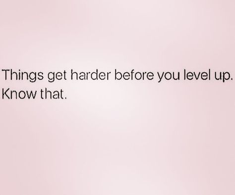 Things get harder before you level up. Know that. Things Get Harder Before You Level Up, Get On My Level Quotes, Leveling Up Quotes, Class Quotes, Youtube Ideas, Leveling Up, Up Quotes, Quote Life, Positive Life