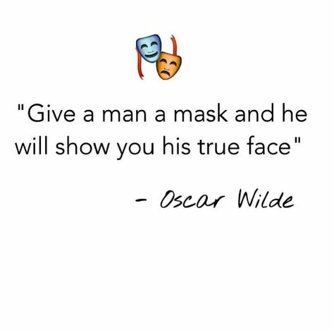 "Give a man a mask and he will show you his true face."    -  Oscar Wilde Give A Man A Mask Quotes, Mask Quotes, Nice Quotes, Men Quotes, Two Faces, Face Men, Oscar Wilde, A Mask, Meaningful Quotes