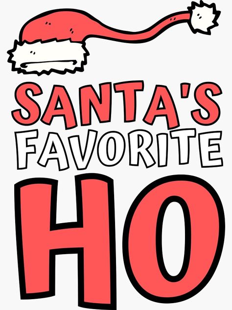 "Santa's Favorite Ho" Sticker by m95sim | Redbubble Santa’s Favorite Ho, Dear Santa Quotes, Christmas Sarcasm, Cute Christmas Quotes, Santa Quotes, Flirty Text, Bad Gifts, Santas Favorite Ho, Sarcastic Christmas