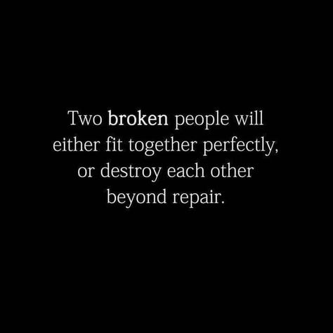 Two Broken People Will Either Fit Together Perfectly Or Destroy Each Other Beyond Repair Pictures, Photos, and Images for Facebook, Tumblr, Pinterest, and Twitter Sarcastic Relationship Quotes, Short Relationship Quotes, Happy Relationship Quotes, Inspirational Relationship Quotes, Promise Quotes, Inspirational Quotes About Change, Beyond Repair, Happy Quotes Inspirational, Cute Relationship Quotes