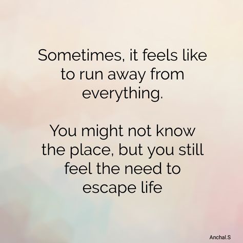 There comes a time in life where you feel like leaving everything and running away from life. Just to save yourself. You might not know the place but you feel the need to escape life. Escape Quotes, Place Quotes, World Quotes, Feeling Trapped, Feel Good Quotes, Funny True Quotes, Mind Quotes, Mindfulness Quotes, Quotable Quotes