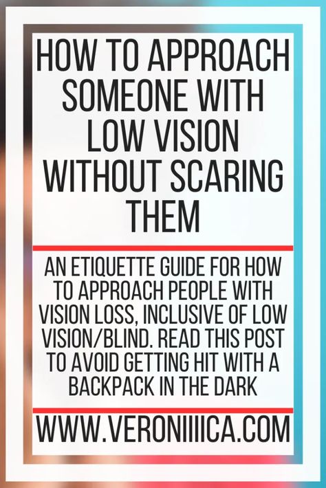 How To Approach Someone with Low Vision Without Scaring Them. An etiquette guide for how to approach people with vision loss, inclusive of low vision/blind. Read this post to avoid getting hit with a backpack in the dark Low Vision Aids, Vision Loss, Low Vision, Assistive Technology, In The Dark, The Darkest, Blinds, Reading, Health