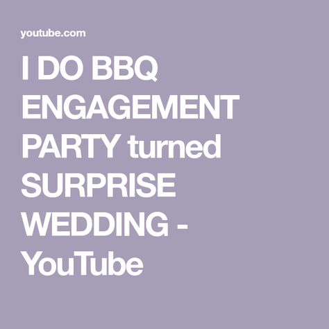 I DO BBQ ENGAGEMENT PARTY turned SURPRISE WEDDING - YouTube I Do Bbq Engagement Party, Engagement Party Bbq, Bbq Engagement Party, I Do Bbq, Surprise Wedding, Engagement Party, Turn Ons