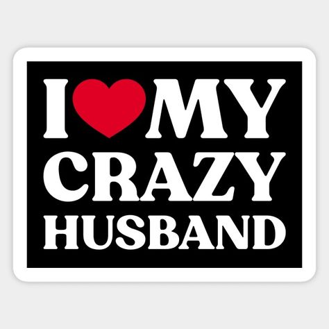 I Love My Crazy Husband Funny Heart (White) - I Love My Crazy Husband - Sticker | TeePublic Husband Meme, Man Meme, I Love My Husband, Husband Funny, Husband Humor, Clever Quotes, Love My Husband, You Funny, Bones Funny