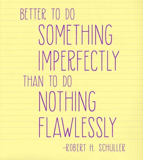 "Better to do something imperfectly than to do nothing flawlessly." - Robert H. Schuller Back To School Quotes, School Quotes, Awesome Quotes, Inspiration Quotes, Quotable Quotes, Education Quotes, Do Something, Cricut Ideas, Growth Mindset