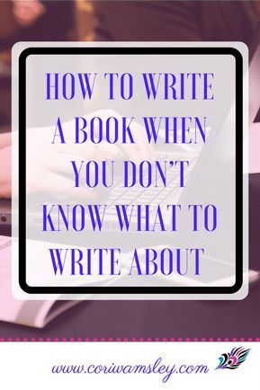 How to Write a Book When You Don’t Know What to Write About – Cori Wamsley Writing Services Writing Organization, What To Write About, Nonfiction Writing, Writing Coach, Write A Book, Writing Motivation, Writing Short Stories, Essay Writer, What To Write