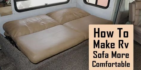 How to Make RV Sofa More Comfortable - 7 Best Ways for Cozy Couch Rv Couch Cover Ideas, Rv Couch, Couch Foam, Diy Couch Cover, Rv Sofa Bed, Simple Couch, Folding Couch, Rv Sofas, Fold Out Couch