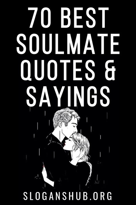 Here is a list of 70 Best Soulmate Quotes & Sayings. #Quotes #Sayings #Soulmate #Love #SoulmateQuotes Soulmate Quotes For Him Short, Sole Mate Quotes Love, Soulmate Definition Quotes, Quotes For Lovers Soul Mates, Quotes On Love Soul Mates, Quotes About Soulmates Meant To Be, Lover Quotes Soul Mates, Soul Mate Quotes For Him, Love Him Quotes Soul Mates