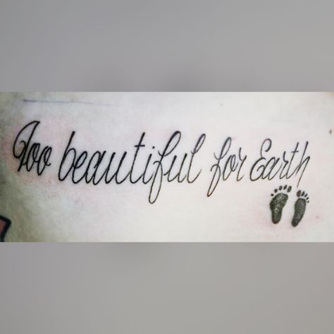 To Beautiful For Earth Tattoo, Tattoos For Miscarried Babies, Tattoo Ideas Miscarriages, Too Beautiful For Earth Tattoo, Miscarried Baby Tattoo, Michelle Tattoo, Misscarage Tattoo Ideas, Tattoo Earth, Miscarried Tattoo Ideas