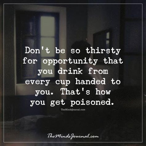 Don't be so thirsty -  - http://themindsjournal.com/dont-be-so-thirsty/ Bean Quote, Spiritual Fitness, The Minds Journal, Better Mental Health, Minds Journal, Funny Girl Quotes, Choose Wisely, Philosophy Quotes, Real Talk Quotes