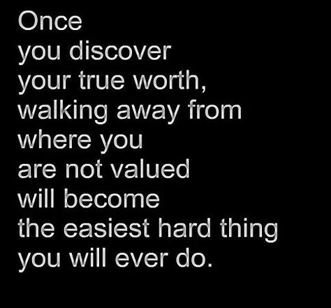 Walking away from where you are not valued Worth Quotes, Knowing Your Worth, Quotable Quotes, Image Quotes, The Words, Great Quotes, True Quotes, Wise Words, Favorite Quotes