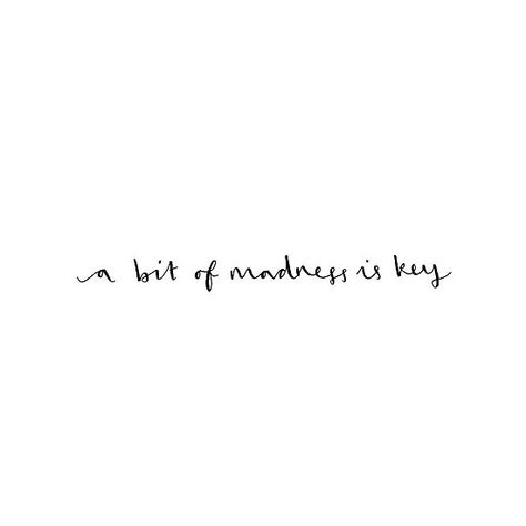 A Bit Of Madness Is Key, A Bit Of Madness Is Key Tattoo, Xmas Tattoo, Going Quotes, Mad Quotes, Keep Going Quotes, Key Quotes, Key Tattoo, Movie Tattoo