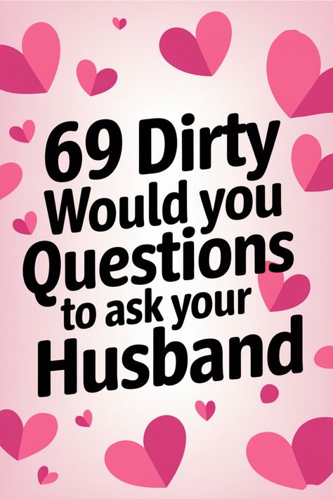 69 playful 'Would You' questions to ask your husband, with hearts in the background. Would You Rather Questions For Adults Dirty Jokes, Funny Questions To Ask Your Husband, Would You Rather For Couples, Crazy Questions To Ask Your Boyfriend, Would You Rather Questions For Couples, Would Rather Questions, Questions To Ask Your Husband, Hot Seat Questions, Question Games For Couples